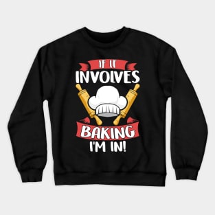 Cute If It Involves Baking I'm In Funny Baker Chef Crewneck Sweatshirt